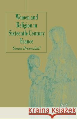 Women and Religion in Sixteenth-Century France S. Broomhall   9781349518937 Palgrave Macmillan
