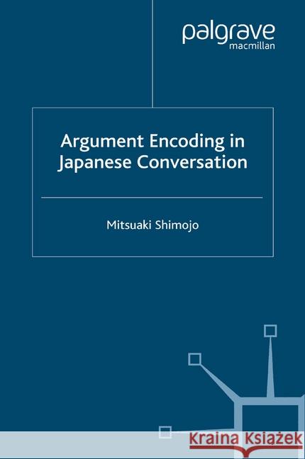 Argument Encoding in Japanese Conversation Mitsuaki Shimojo   9781349519019 Palgrave Macmillan