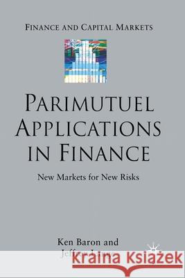 Parimutuel Applications in Finance: New Markets for New Risks Baron, Ken 9781349520008 Palgrave Macmillan