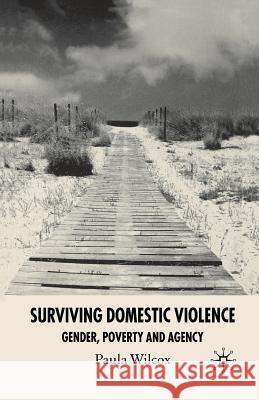 Surviving Domestic Violence: Gender, Poverty and Agency Wilcox, Paula 9781349520480