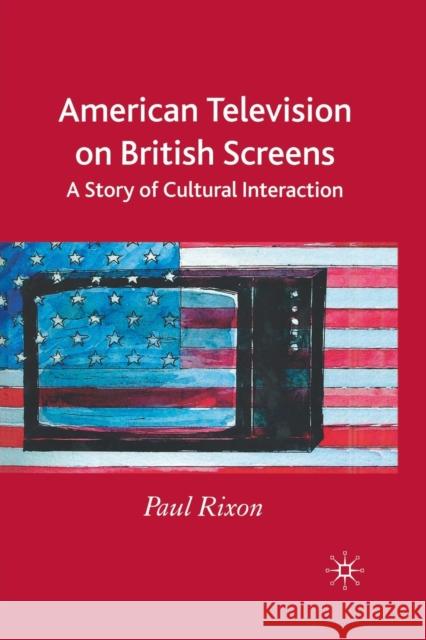 American Television on British Screens: A Story of Cultural Interaction Rixon, P. 9781349520589 Palgrave Macmillan
