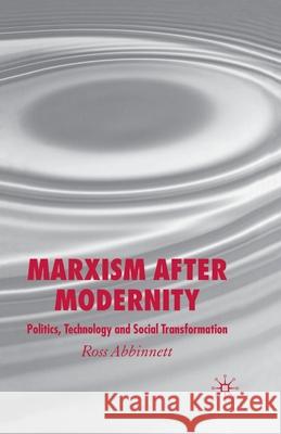 Marxism After Modernity: Politics, Technology and Social Transformation Abbinnett, R. 9781349520640 Palgrave Macmillan