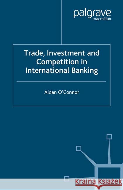 Trade, Investment and Competition in International Banking A. O'Connor   9781349520701 Palgrave Macmillan