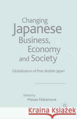 Changing Japanese Business, Economy and Society: Globalization of Post-Bubble Japan Nakamura, M. 9781349520749 Palgrave MacMillan