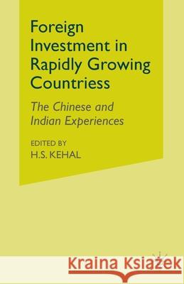 Foreign Investment in Rapidly Growing Countries: The Chinese and Indian Experiences Kehal, H. 9781349520947 Palgrave Macmillan