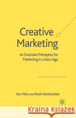 Creative Marketing: An Extended Metaphor for Marketing in a New Age Fillis, I. 9781349521081 Palgrave Macmillan