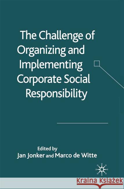 The Challenge of Organizing and Implementing Corporate Social Responsibility Jonker, J. 9781349521272 Palgrave Macmillan