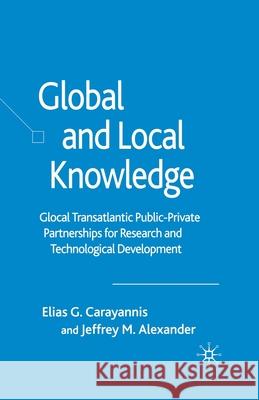 Global and Local Knowledge: Glocal Transatlantic Public-Private Partnerships for Research and Technological Development Carayannis, E. 9781349521319 Palgrave Macmillan