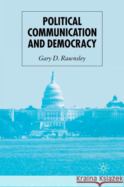 Political Communication and Democracy G. Rawnsley   9781349521463 Palgrave Macmillan