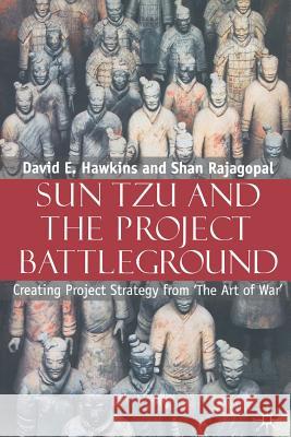 Sun Tzu and the Project Battleground: Creating Project Strategy from 'The Art of War' Hawkins, David E. 9781349521883 Palgrave Macmillan