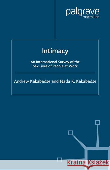 Intimacy: An International Survey of the Sex Lives of People at Work Kakabadse, A. 9781349521944