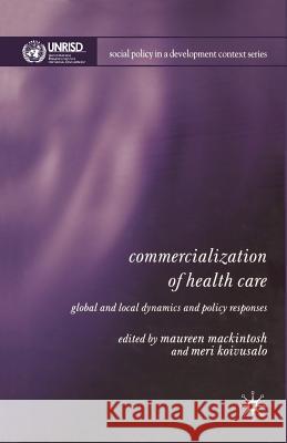 Commercialization of Health Care: Global and Local Dynamics and Policy Responses Mackintosh, M. 9781349522125 Palgrave MacMillan