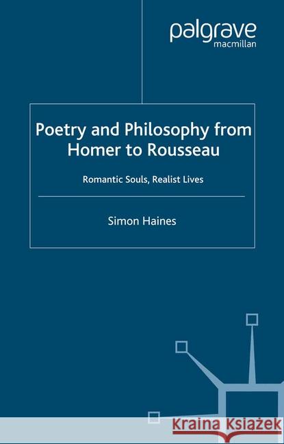 Poetry and Philosophy from Homer to Rousseau: Romantic Souls, Realist Lives Haines, S. 9781349522415 Palgrave Macmillan
