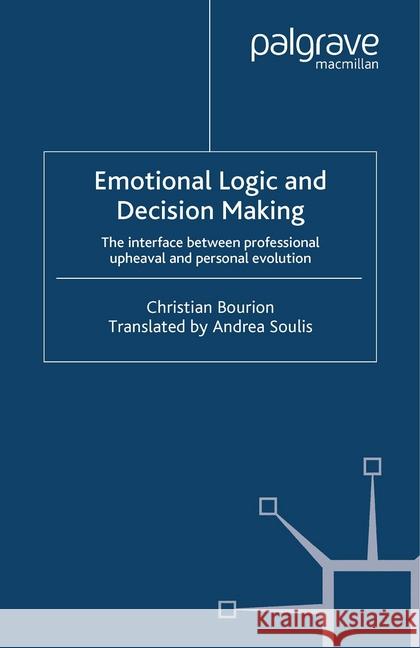 Emotional Logic and Decision Making: The Interface Between Professional Upheaval and Personal Evolution Bourion, C. 9781349522675 Palgrave Macmillan