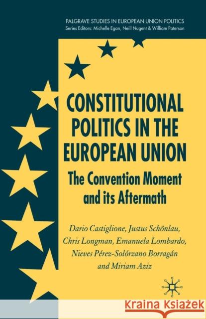 Constitutional Politics in the European Union: The Convention Moment and Its Aftermath Castiglione, D. 9781349522835 Palgrave Macmillan