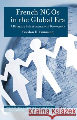 French Ngos in the Global Era: A Distinctive Role in International Development Cumming, G. 9781349522859 Palgrave Macmillan