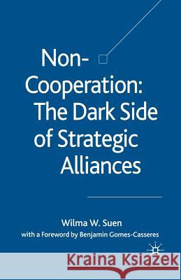 Non-Cooperation -- The Dark Side of Strategic Alliances Suen, W. 9781349523122
