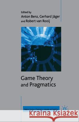 Game Theory and Pragmatics A. Benz G. Jager R. Van Rooij 9781349523177 Palgrave MacMillan