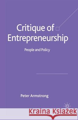 Critique of Entrepreneurship: People and Policy Armstrong, Peter 9781349523252
