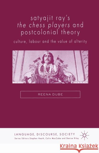 Satyajit Ray's the Chess Players and Postcolonial Film Theory: Postcolonialism and Film Theory Dube, Reena 9781349523535 Palgrave Macmillan