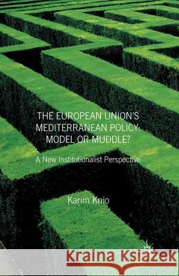The European Union's Mediterranean Policy: Model or Muddle?: A New Institutionalist Perspective Knio, K. 9781349523733 Palgrave Macmillan