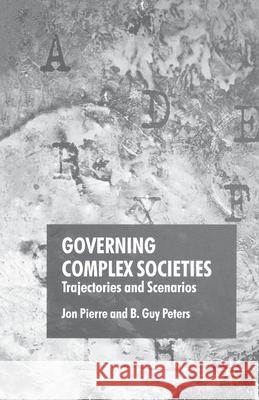 Governing Complex Societies: Trajectories and Scenarios Pierre, J. 9781349523764 Palgrave Macmillan