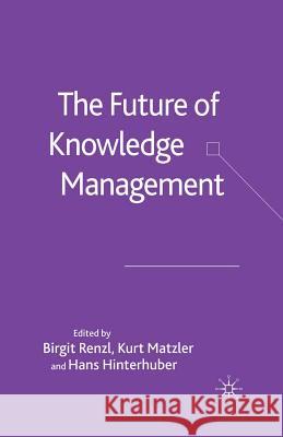 The Future of Knowledge Management B. Renzl K. Matzler H. Hinterhuber 9781349524433