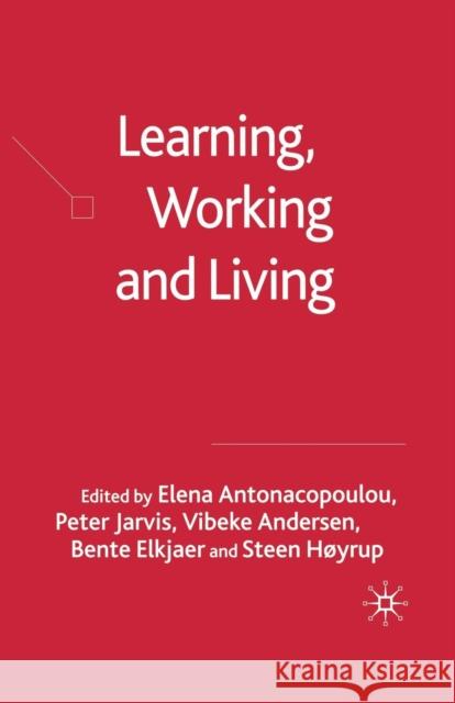 Learning, Working and Living: Mapping the Terrain of Working Life Learning Antonacopoulou, Elena 9781349524532 Palgrave MacMillan