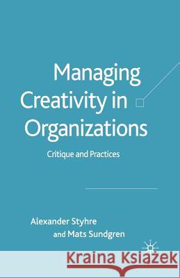 Managing Creativity in Organizations: Critique and Practices Styhre, A. 9781349524556 Palgrave Macmillan