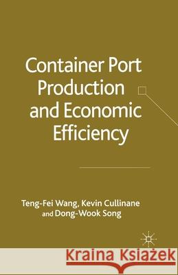 Container Port Production and Economic Efficiency T. Wang K. Cullinane Dong-Wook Song 9781349524631 Palgrave Macmillan