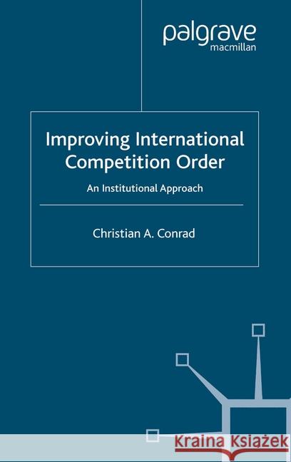 Improving International Competition Order: An Institutional Approach Conrad, C. 9781349524860 Palgrave Macmillan