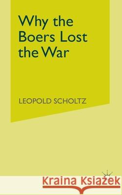 Why the Boers Lost the War L. Scholtz   9781349525188 Palgrave Macmillan