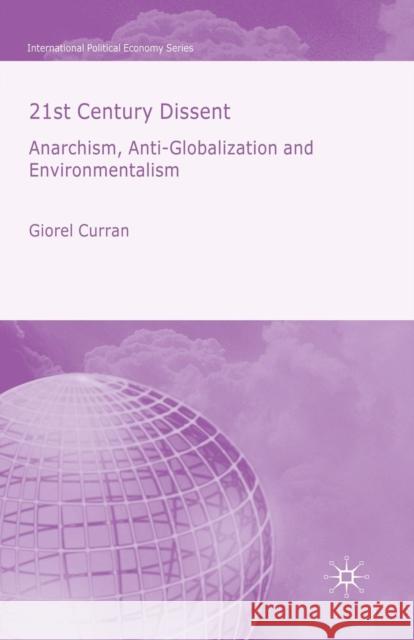 21st Century Dissent: Anarchism, Anti-Globalization and Environmentalism Curran, G. 9781349525201 Palgrave Macmillan