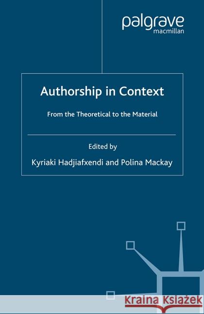 Authorship in Context: From the Theoretical to the Material Hadjiafxendi, K. 9781349525362 Palgrave Macmillan