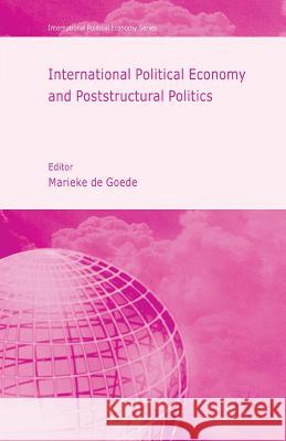 International Political Economy and Poststructural Politics Marieke De Goede   9781349525584