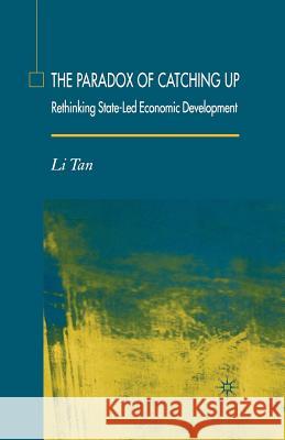 The Paradox of Catching Up: Rethinking of State-Led Economic Development Tan, L. 9781349525799 Palgrave MacMillan