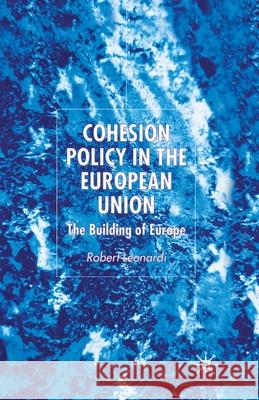 Cohesion Policy in the European Union: The Building of Europe Leonardi, R. 9781349525812