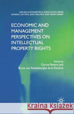 Economic and Management Perspectives on Intellectual Property Rights C. Peeters B. van Pottelsberghe de la Potterie Bruno van Pottelsberghe de la Potterie 9781349525898 Palgrave Macmillan