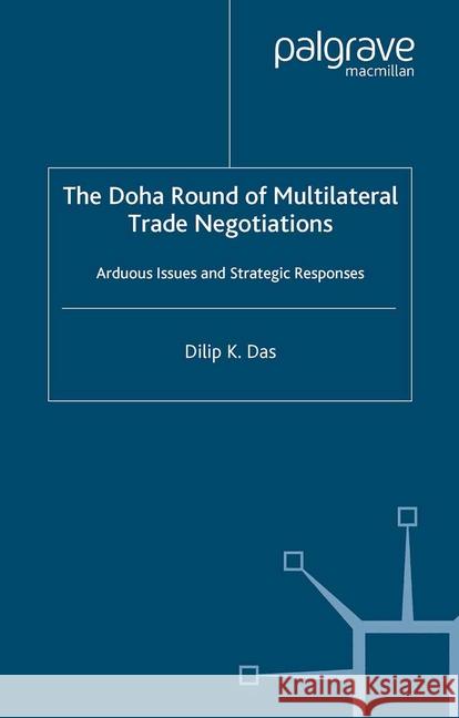 The Doha Round of Multilateral Trade Negotiations: Arduous Issues and Strategic Responses Das, D. 9781349525911 Palgrave Macmillan