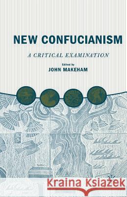 New Confucianism: A Critical Examination J. Makeham John Makeham 9781349526529 Palgrave MacMillan