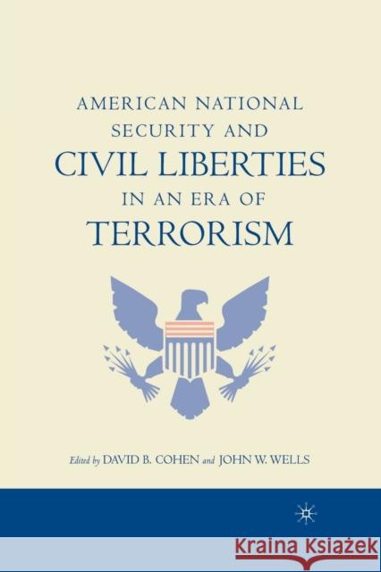 American National Security and Civil Liberties in an Era of Terrorism John Wells David Cohen D. Cohen 9781349526758