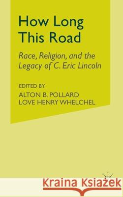 How Long This Road: Race, Religion, and the Legacy of C. Eric Lincoln Pollard, A. 9781349527076 Palgrave MacMillan