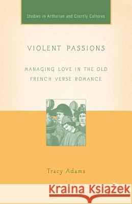 Violent Passions: Managing Love in the Old French Verse Romance Wheeler, Bonnie 9781349527199