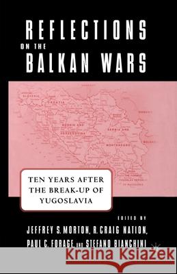 Reflections on the Balkan Wars: Ten Years After the Break-Up of Yugoslavia Jeffrey S. Morton Stefano Bianchini Craig Nation 9781349527434 Palgrave MacMillan