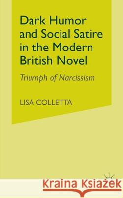 Dark Humour and Social Satire in the Modern British Novel: Triumph of Narcissism L. Colletta 9781349527618 Palgrave MacMillan