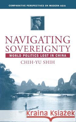 Navigating Sovereignty: World Politics Lost in China Shih, C. 9781349527670 Palgrave MacMillan