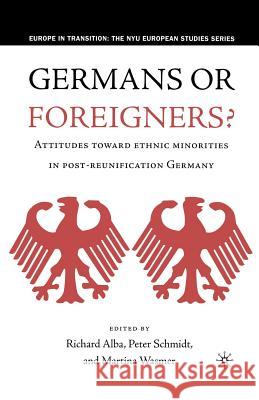 Germans or Foreigners? Attitudes Toward Ethnic Minorities in Post-Reunification Germany Richard D. Alba Richard Alba Peter Schmidt 9781349527700