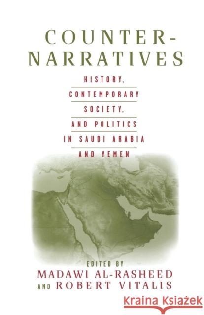 Counter-Narratives: History, Contemporary Society, and Politics in Saudi Arabia and Yemen Al-Rasheed, M. 9781349527793 Palgrave MacMillan
