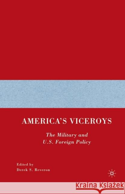 America's Viceroys: The Military and U.S. Foreign Policy Reveron, D. 9781349527885 Palgrave MacMillan