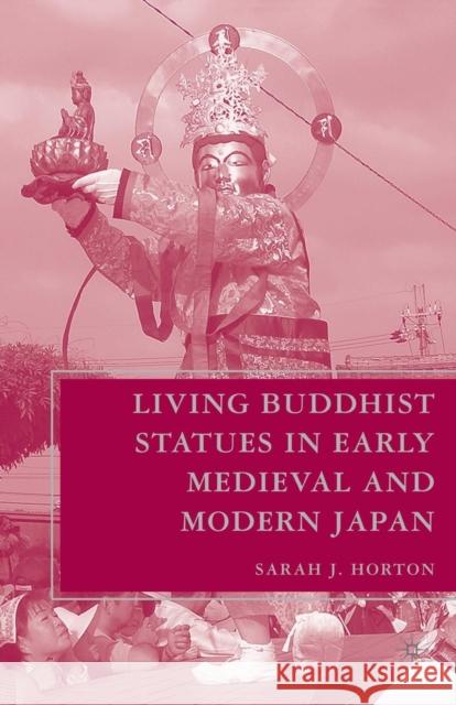 Living Buddhist Statues in Early Medieval and Modern Japan Sarah J. Horton S. Horton 9781349527960 Palgrave MacMillan